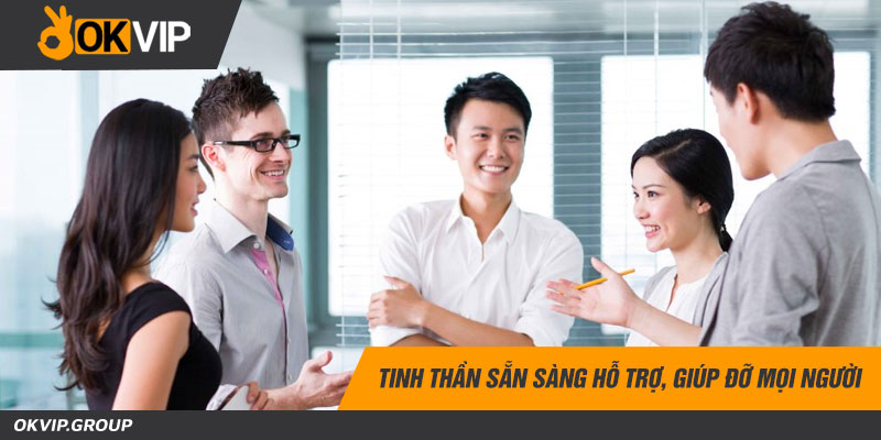 Tinh thần sẵn sàng hỗ trợ, giúp đỡ mọi người
