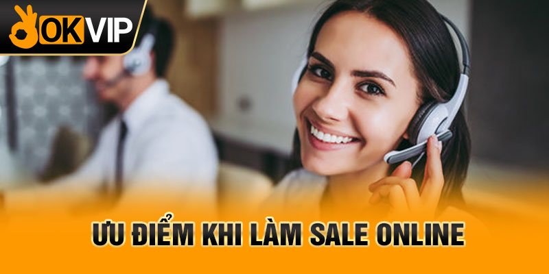 Ưu điểm khi làm sale online