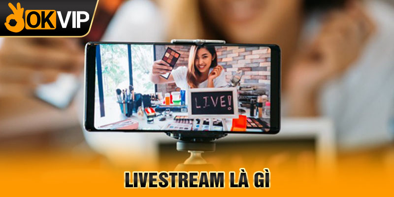 Livestream là gì