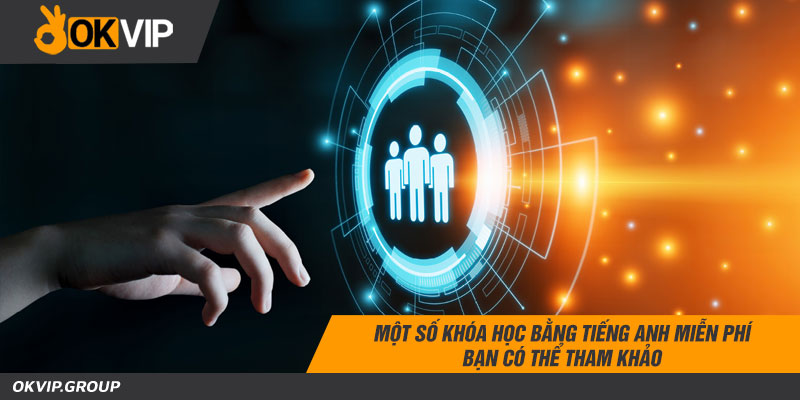 Một số khóa học bằng tiếng anh miễn phí bạn có thể tham khảo