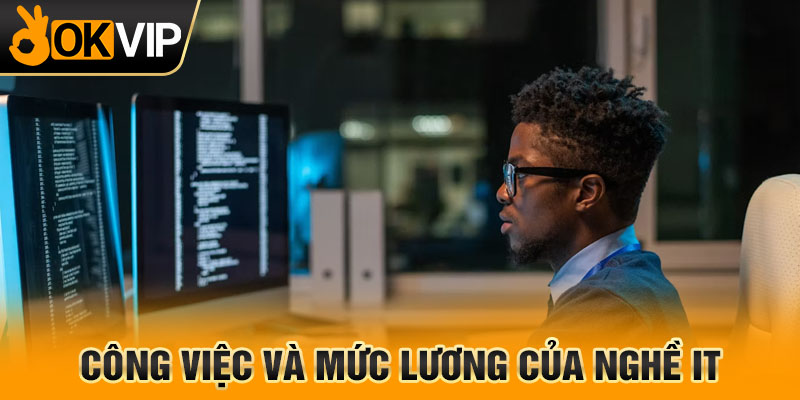 Công việc và mức lương của nghề IT