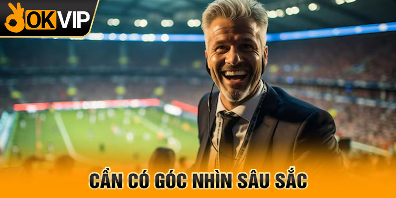 Cần có góc nhìn sâu sắc