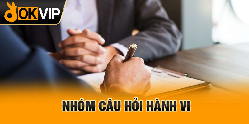 Nhóm câu hỏi hành vi