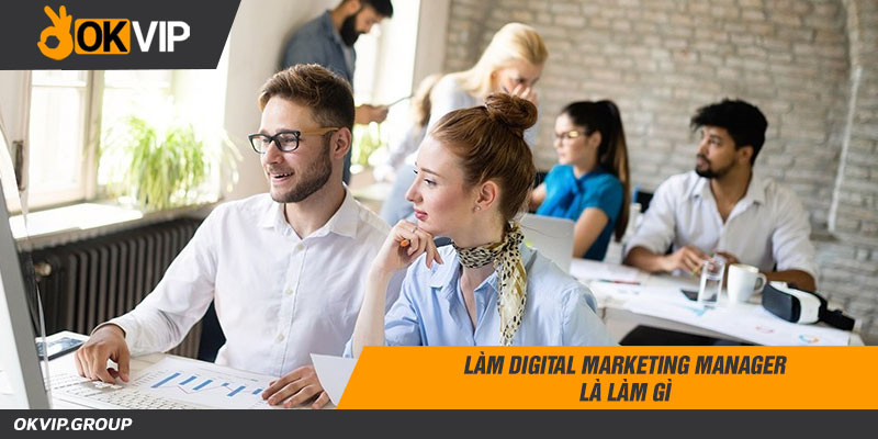Làm digital marketing manager là làm gì