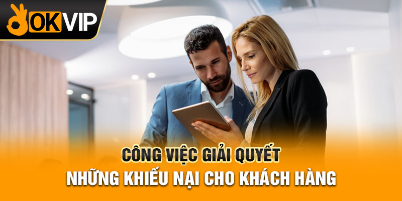 Công việc giải quyết những khiếu nại cho khách hàng