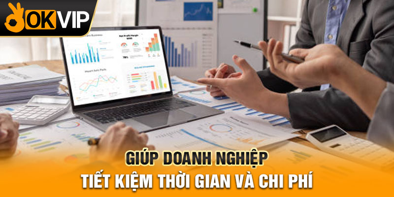 Giúp doanh nghiệp tiết kiệm thời gian và chi phí