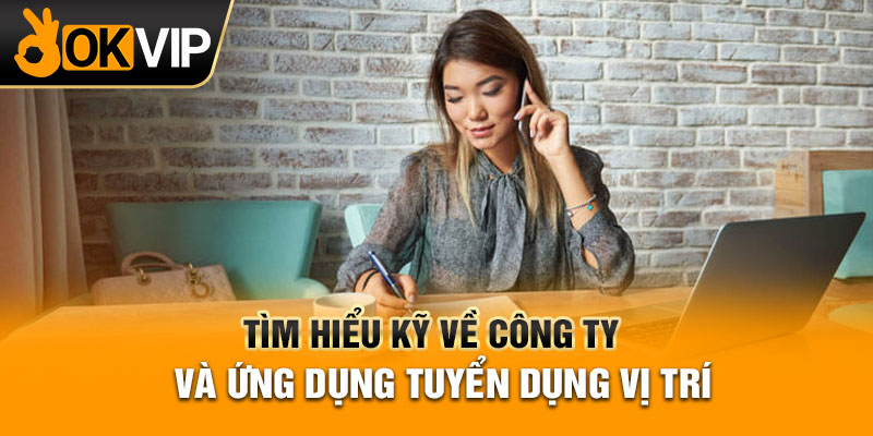 Tìm hiểu kỹ về công ty và ứng dụng tuyển dụng vị trí