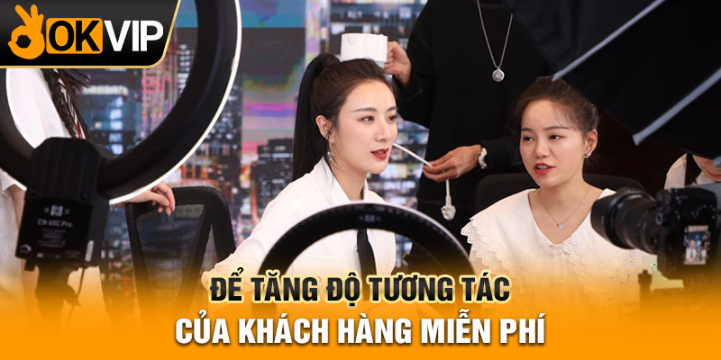 Để tăng độ tương tác của khách hàng miễn phí