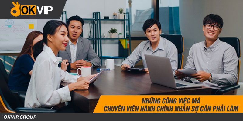 Những công việc mà Chuyên Viên Hành Chính Nhân Sự cần phải làm