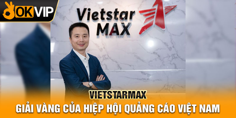 Vietstarmax – Giải Vàng của Hiệp hội Quảng cáo Việt Nam