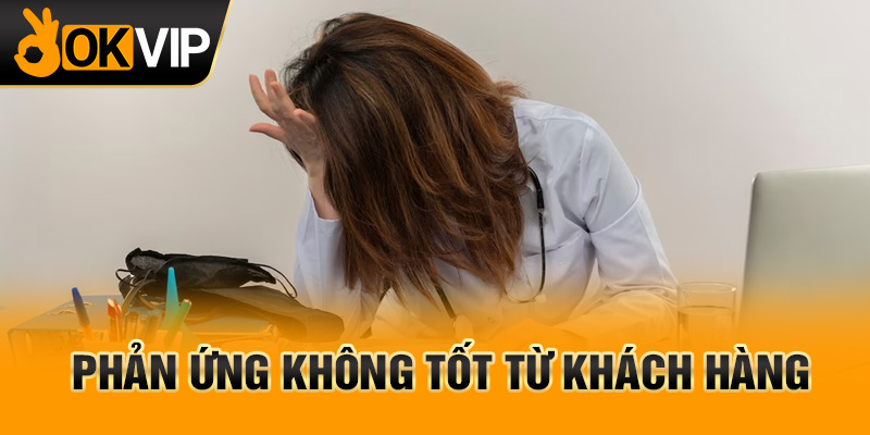 Phản ứng không tốt từ khách hàng