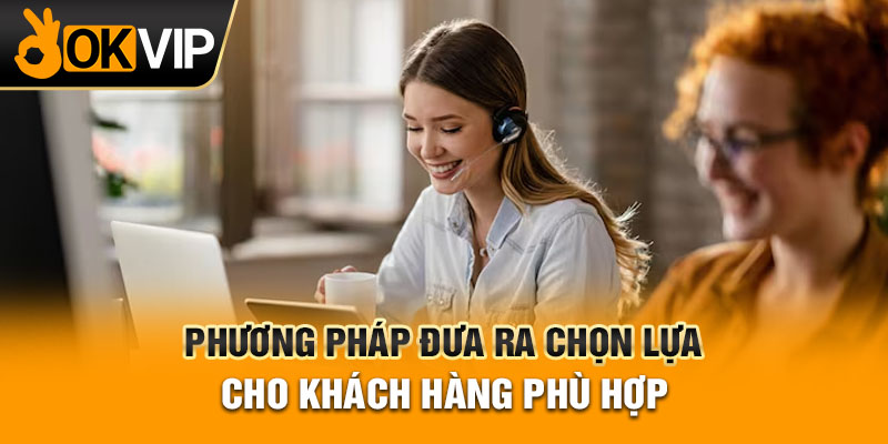 Phương pháp đưa ra chọn lựa cho khách hàng phù hợp