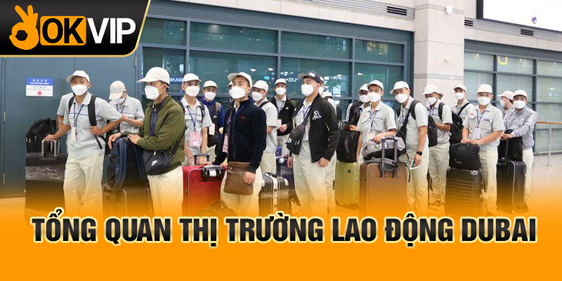Tổng quan thị trường lao động Dubai