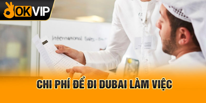Chi phí để đi Dubai làm việc