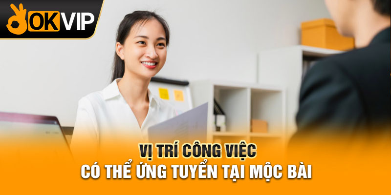 Vị trí công việc có thể ứng tuyển tại Mộc Bài