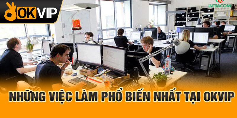 Những việc làm phổ biến nhất tại OKVIP