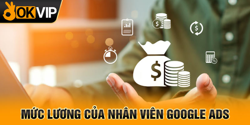 Mức lương của nhân viên Google Ads
