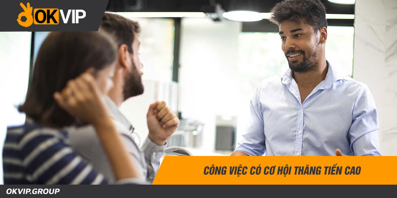 Công việc có cơ hội thăng tiến cao