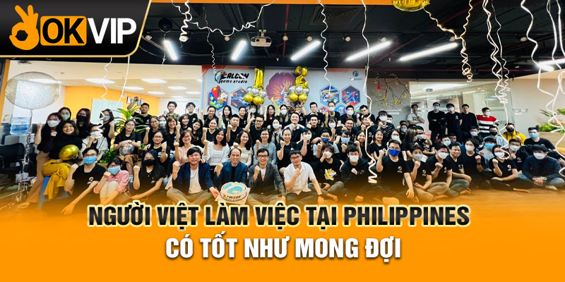 Người Việt làm việc tại Philippines có tốt như mong đợi