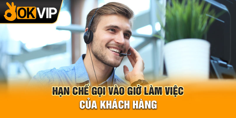 Hạn chế gọi vào giờ làm việc của khách hàng
