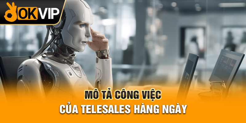 Mô tả công việc của telesales hàng ngày