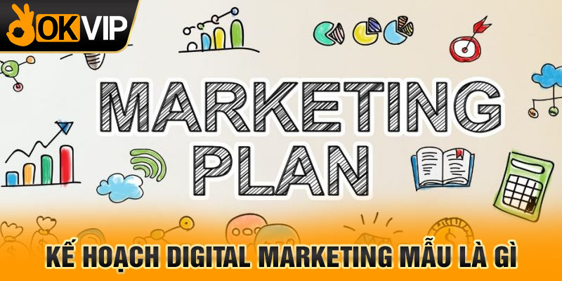 Kế hoạch digital marketing mẫu là gì