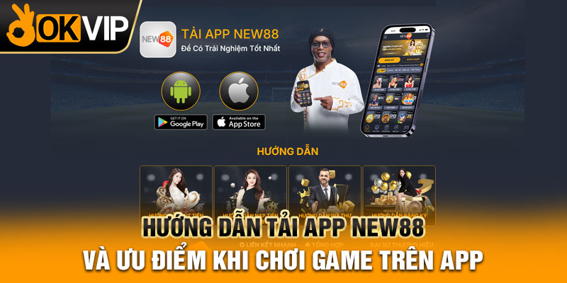 Hướng dẫn tải app New88 và ưu điểm khi chơi game trên app