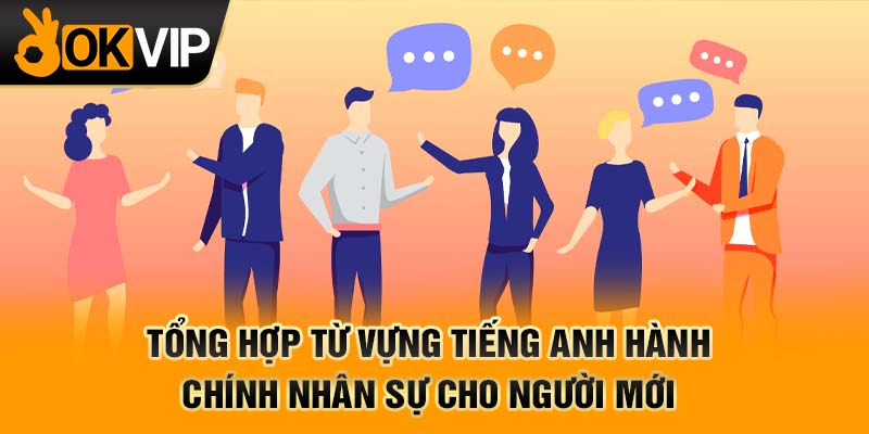 Tổng hợp từ vựng tiếng Anh hành chính nhân sự cho người mới