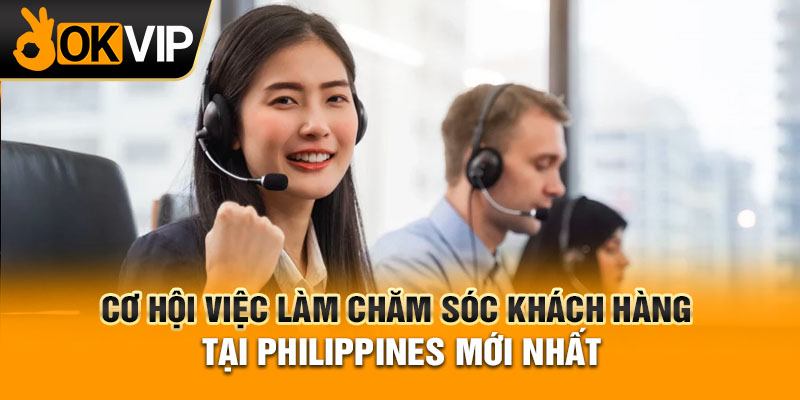 Việc làm chăm sóc khách hàng tại Philippines là làm gì?