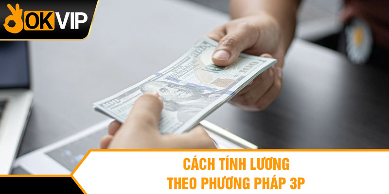 Cách tính lương theo phương pháp 3P