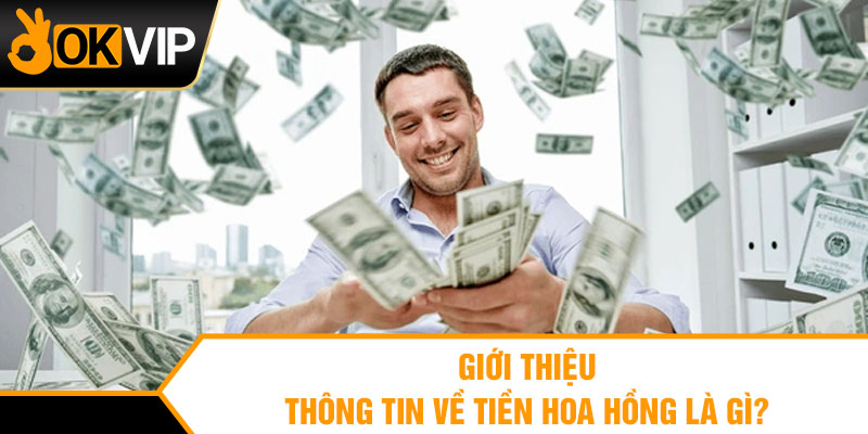 Giới thiệu thông tin về tiền hoa hồng là gì?