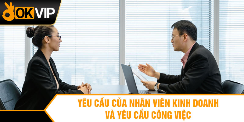 Yêu Cầu Của Nhân Viên Kinh Doanh Và Yêu Cầu Công Việc