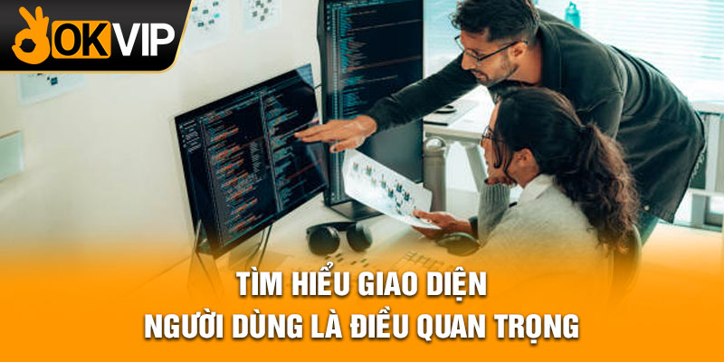 Tìm hiểu giao diện người dùng là điều quan trọng