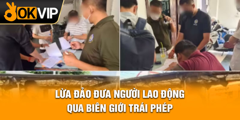 Lừa đảo đưa người lao động qua biên giới trái phép