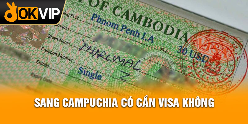 Sang Campuchia có cần Visa không