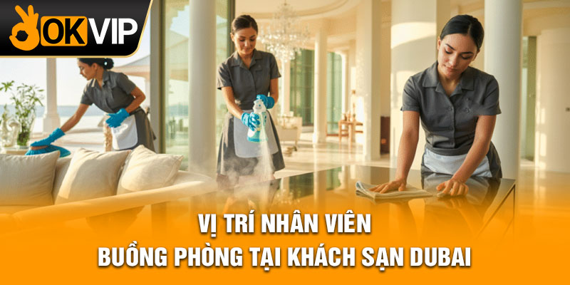 Vị trí nhân viên buồng phòng tại khách sạn Dubai