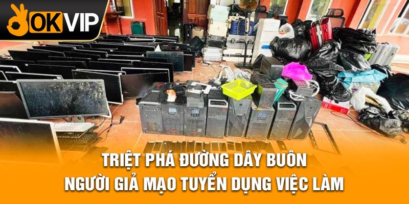 Triệt phá đường dây buôn người giả mạo tuyển dụng việc làm