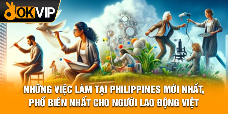 Những việc làm tại Philippines mới nhất, phổ biến nhất cho người lao động Việt