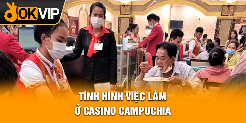 Tình hình việc làm ở Casino Campuchia
